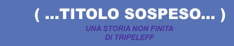 Titolo Sospeso - Una storia non finita di Tripeleff