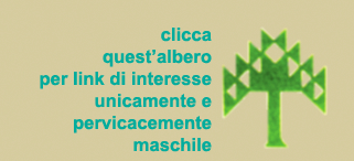 Clicca su quest'albero per link di interesse unicamente e pervicacemente maschile