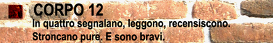 CORPO 12. In quattro segnalano, leggono, recensiscono. Stroncano pure. E sono bravi