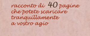 Racconto di 40 pagine che potete scaricare tranquillamente a vostro agio